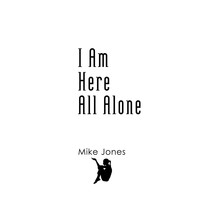 Mike Jones - I Am Here All Alone