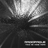 Radiopaque - Take Me Home Again