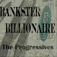 The Progressives - Bankster Billionaire - Single