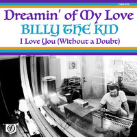 Billy The Kid - Dreamin' of My Love / I Love You (without a Doubt)
