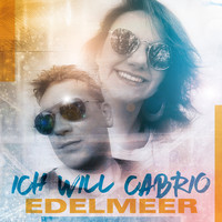 Edelmeer - Ich will Cabrio