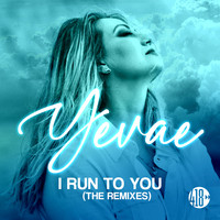 Yevae - I Run to You (The Remixes)