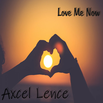 Axcel Lence - Love Me Now
