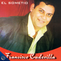 Francisco Cadevilla - El Sometió