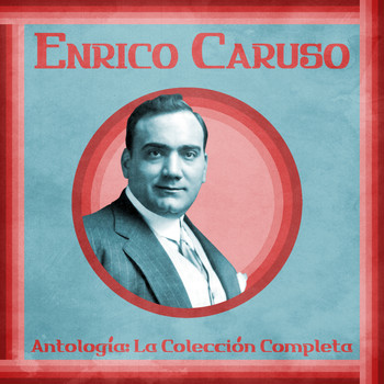 Enrico Caruso - Antología: La Colección Completa (Remastered)