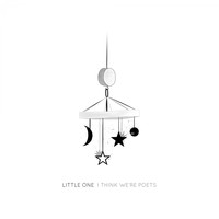 I Think We're Poets / - Little One