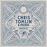 Chris Tomlin - Chris Tomlin & Friends: Summer EP