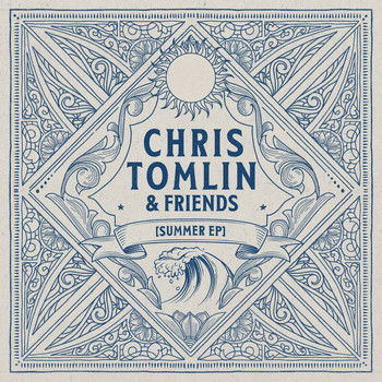 Chris Tomlin - Chris Tomlin & Friends: Summer EP