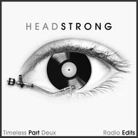 Headstrong - Timeless Part Deux (Radio Edits)