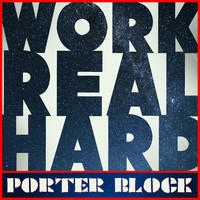 Porter Block - Work Real Hard