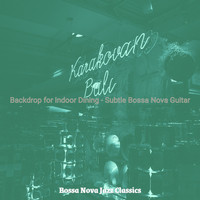 Bossa Nova Jazz Classics - Backdrop for Indoor Dining - Subtle Bossa Nova Guitar