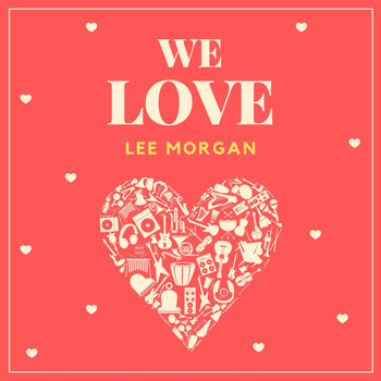 Lee Morgan - We Love Lee Morgan