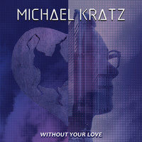 Michael Kratz - Without Your Love