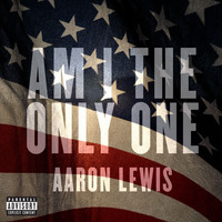 Aaron Lewis - Am I The Only One (Explicit)