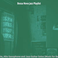 Bossa Nova Jazz Playlist - Flute, Alto Saxophone and Jazz Guitar Solos (Music for Bars)