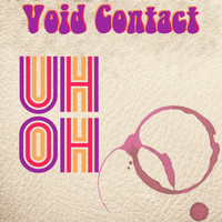 Void Contact - Uh Oh