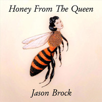 Jason Brock - Honey from the Queen