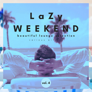 Various Artists - Lazy Weekend (Beautiful Lounge Selection), Vol. 4