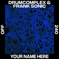 Drumcomplex, Frank Sonic - Your Name Here