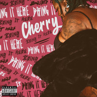 Cherry - Bring It Here (Explicit)