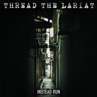 Thread the Lariat - Instead Run