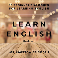English Languagecast - Learn English Podcast: 10 Beginner Dialogues for Learning English (Mr America, Episode 1)