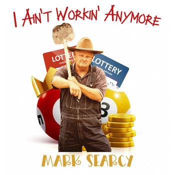 Mark Searcy - I Ain't Workin' Anymore