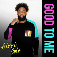 Airri Cole - Good to Me