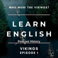 English Languagecast - Learn English Podcast History: Who Were the Vikings? (Vikings Episode 1)