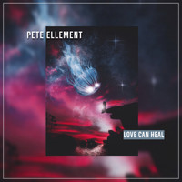 Pete Ellement - Love Can Heal
