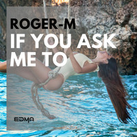 Roger-M - If You Ask Me To