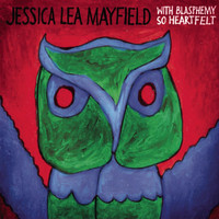 Jessica Lea Mayfield - With Blasphemy so Heartfelt