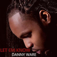 Danny Ware - Let Em Know
