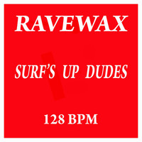 Ravewax - Surf's up Dudes