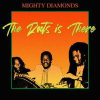 Mighty Diamonds - The Roots Is There (2021 Remastered)