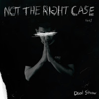 Deal Shaw - Not the Right Case, Pt. 1 (Explicit)