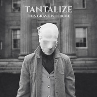 Tantalize - This Grave Is for Me