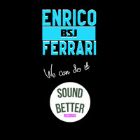 Enrico BSJ Ferrari - We can do it (Radio edit)