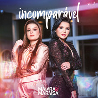 Maiara & Maraisa - Incomparável, Vol. 2