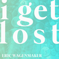 Eric Wagenmaker - I Get Lost