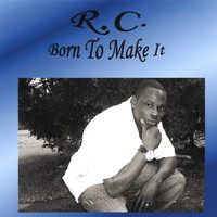 R.C. - Born To Make It
