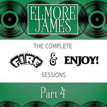 Elmore James - Complete Fire & Enjoy Sessions, Pt. 4