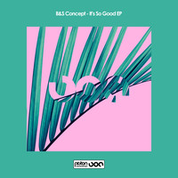 B&S Concept - It's So Good EP