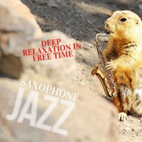 Saxophone Jazz Club - Saxophone Jazz - Deep Relaxation in Free Time
