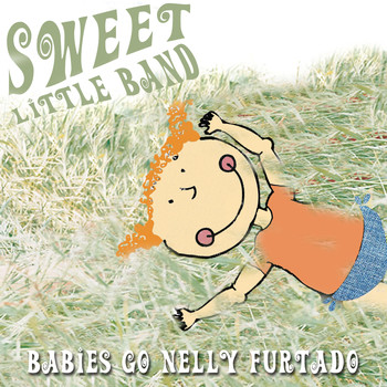 Sweet Little Band - Babies Go Nelly Furtado