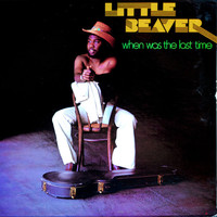 Little Beaver - When Was the Last Time