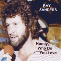 Ray Sanders - Honey, Who Do You Love