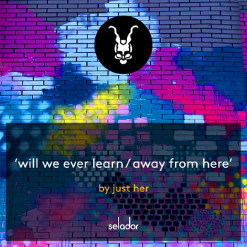 Just Her - Will We Ever Learn / Away from Here