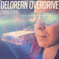 Chris Flyke - Delorean Overdrive