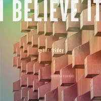 Cyber Friday - I Believe It